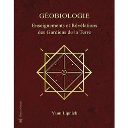 Géobiologie volume 1, enseignements et révélations des gardiens de la Terre