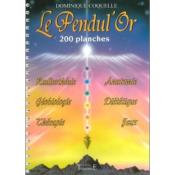 Le pendul'or : 200 planches : radiesthésie, géobiologie, thérapie, anatomie, diététique, jeux