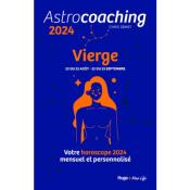 Astrocoaching 2024 : Vierge, 22 ou 23 août-22 ou 23 septembre : votre horoscope 2024 mensuel et personnalisé