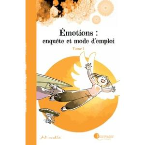 Emotions : enquête et mode d'emploi volume 1
